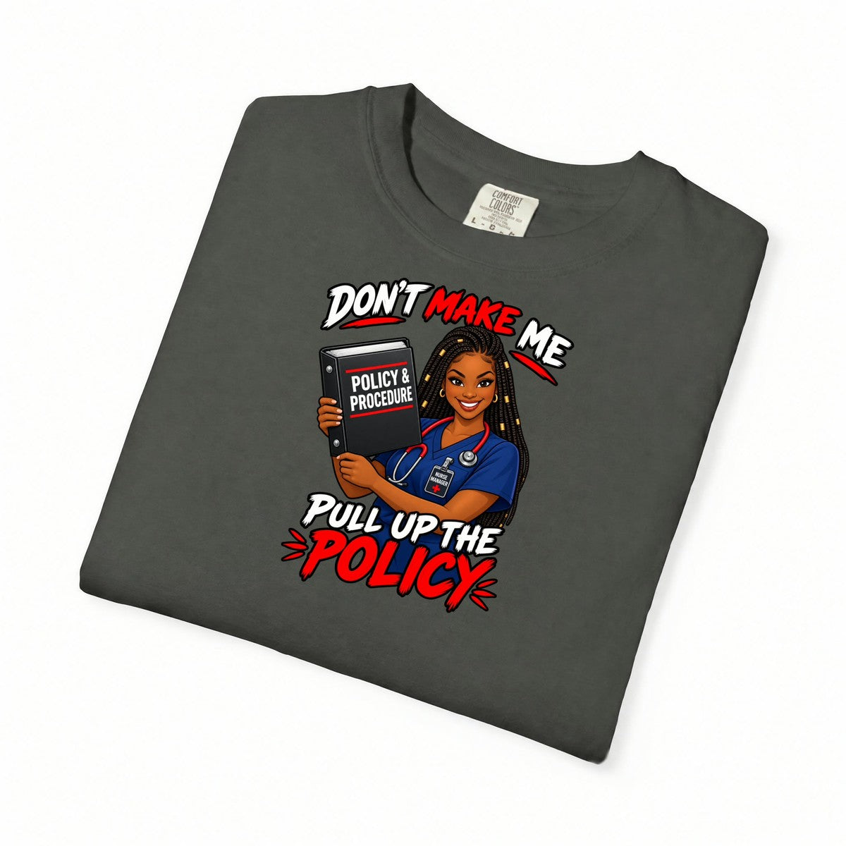 Don't Make Me Pull Up the Policy Nurse Manager Tee (Braids)