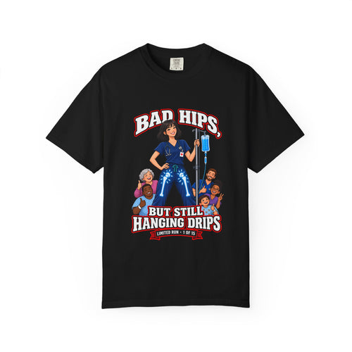 Bad Hips But Still Hanging Drips Hip Replacement X-Ray Nurse Womens Limited Edition Comfort Colors T-Shirt