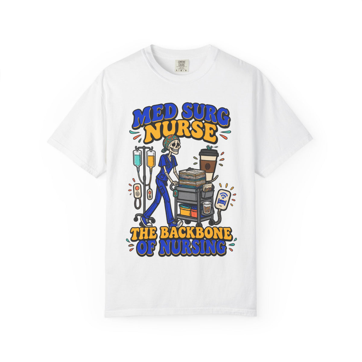 Med Surg Nurse The Backbone of Nursing Skinny Skeleton Comfort Colors T-Shirt