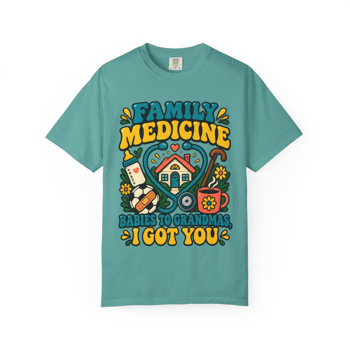 Family Medicine Babies to Grandmas I Got You Doctor Comfort Colors T-Shirt