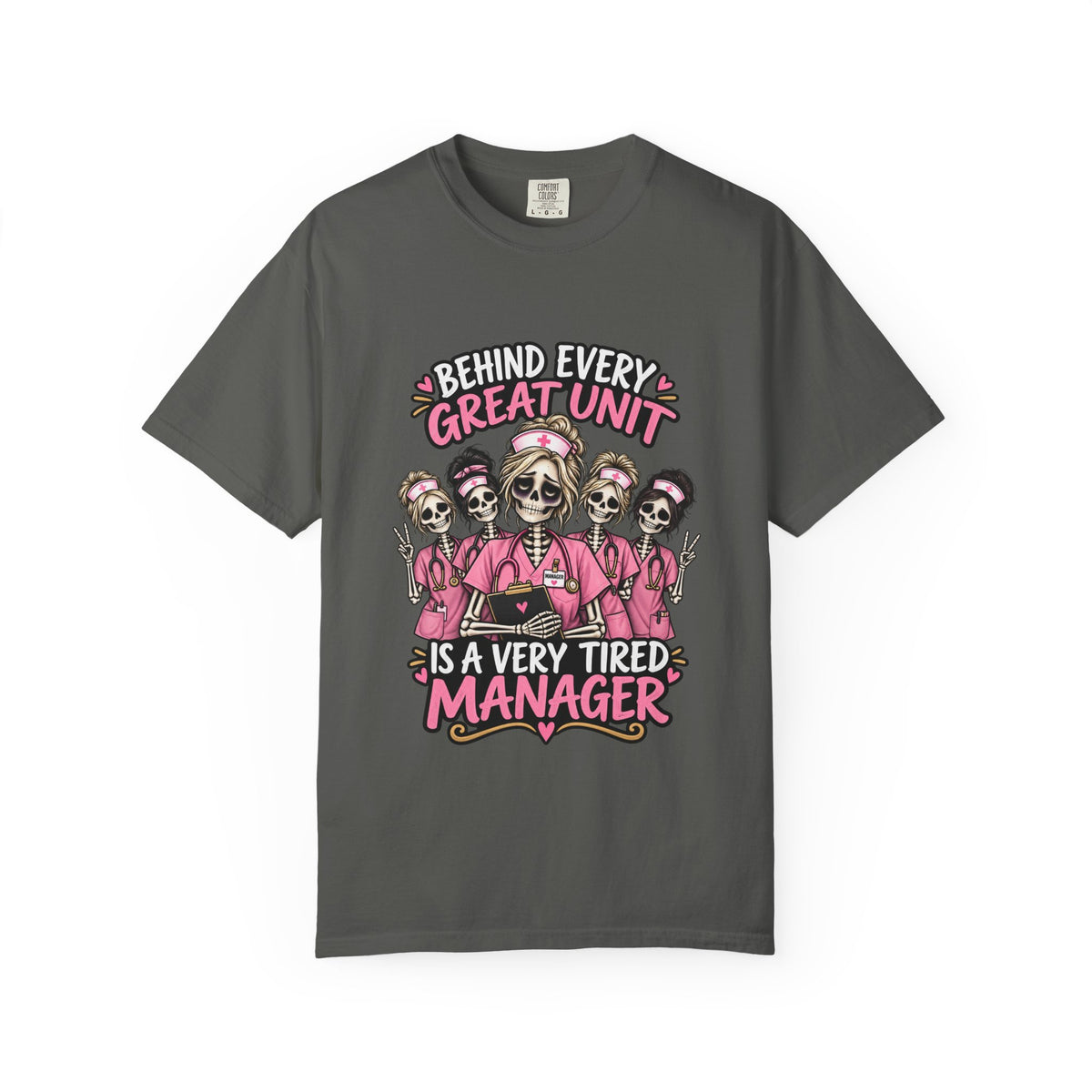Behind Every Great Unit Is a Very Tired Manager Skeleton Nurse Comfort Colors T-Shirt