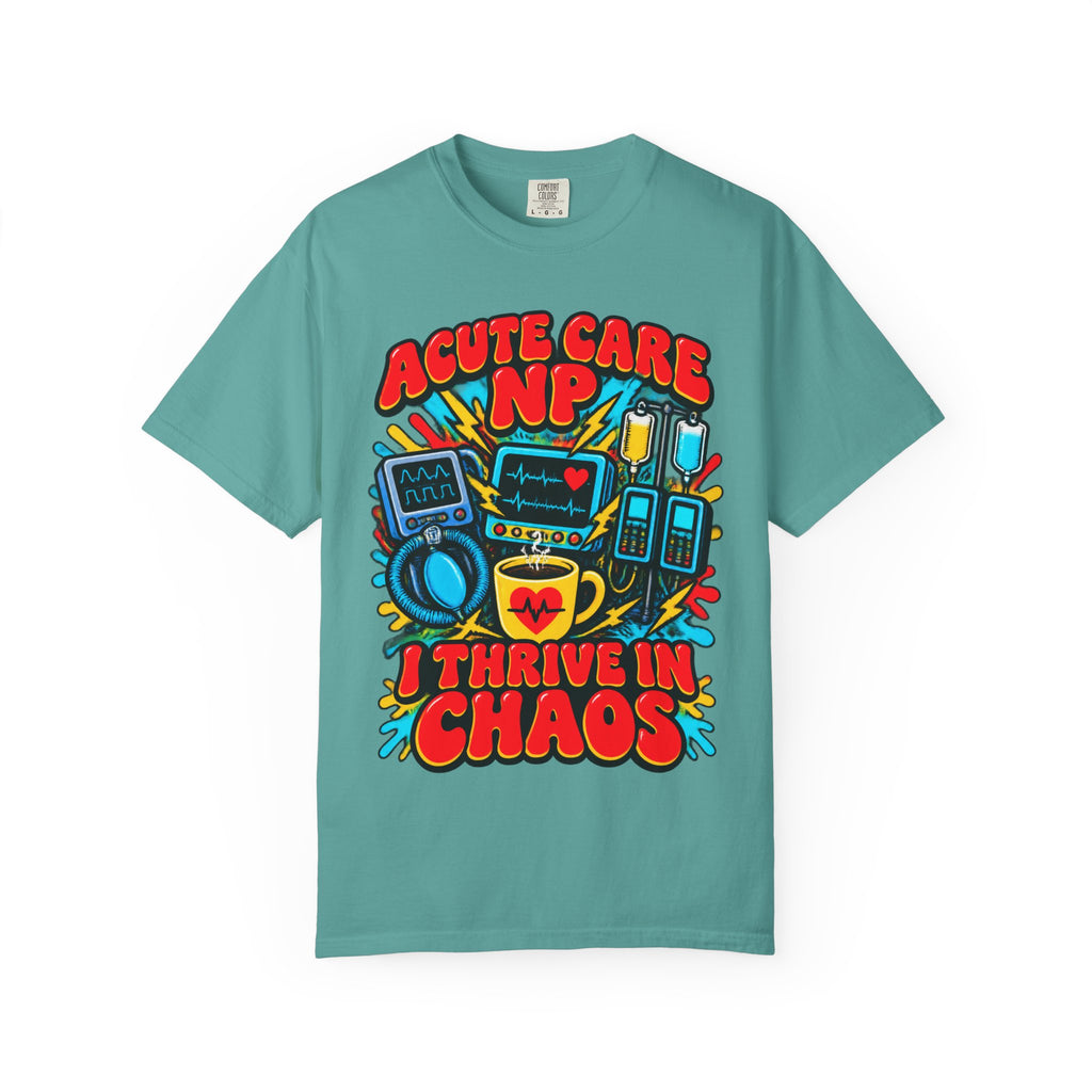 Acute Care NP I Thrive in Chaos Nurse Practitioner Comfort Colors T-Shirt