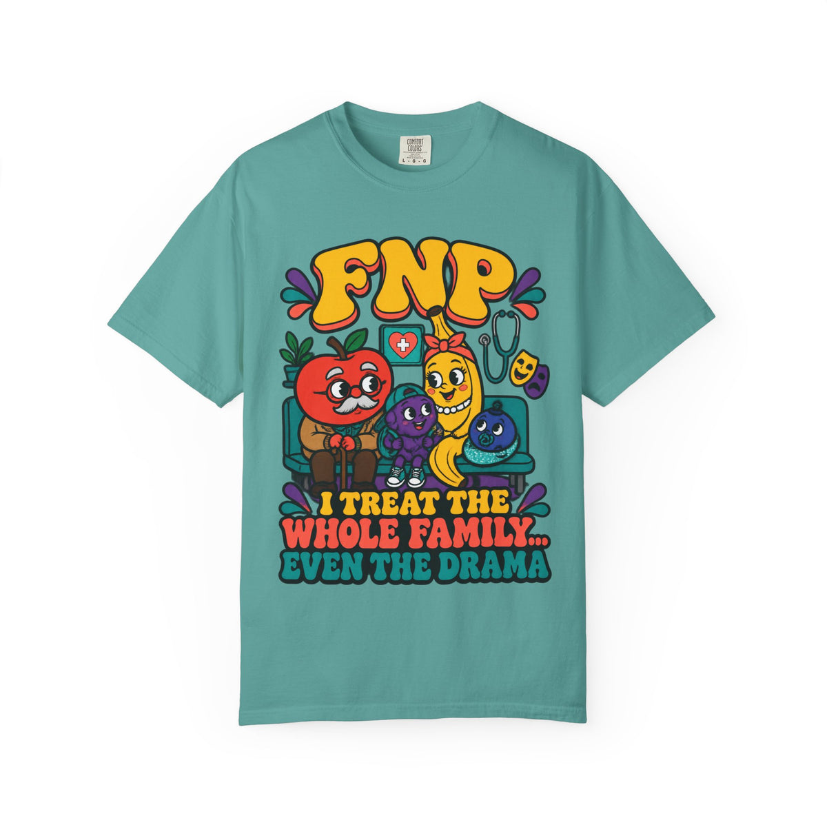 FNP I Treat the Whole Family Even the Drama Funny Family Nurse Practitioner Comfort Colors T-Shirt