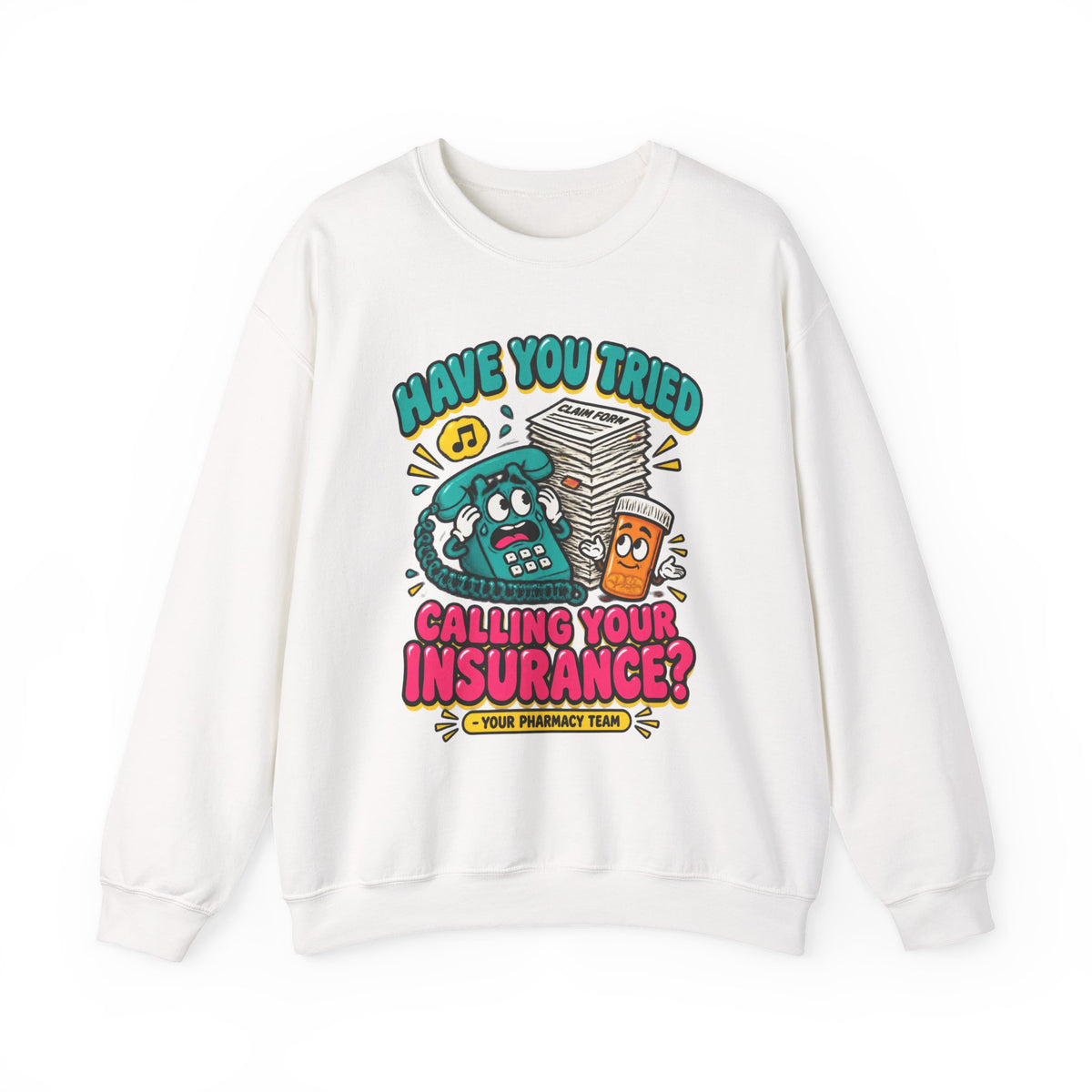 Have You Tried Calling Your Insurance Funny Pharmacy Team Crewneck Sweatshirt