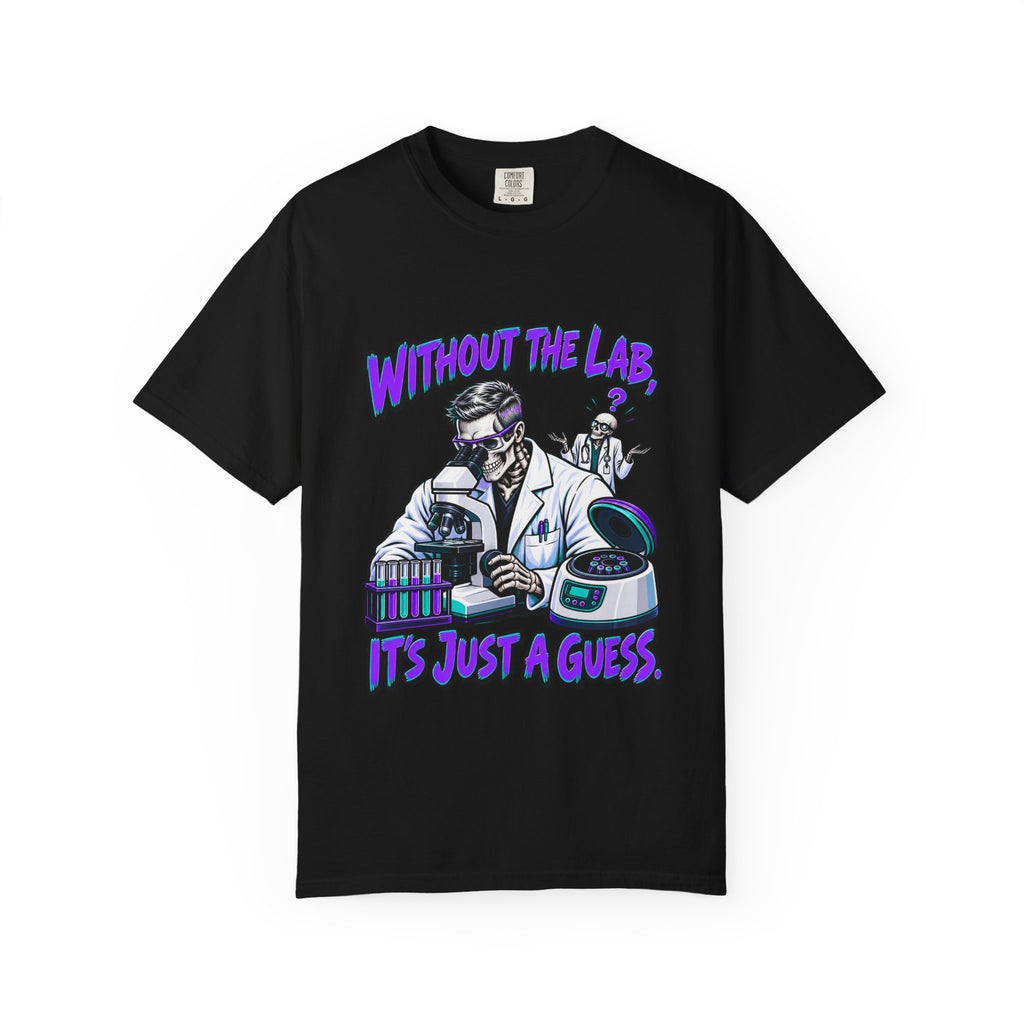 Without the Lab It's Just a Guess Male Skeleton Lab Tech Comfort Colors T-Shirt