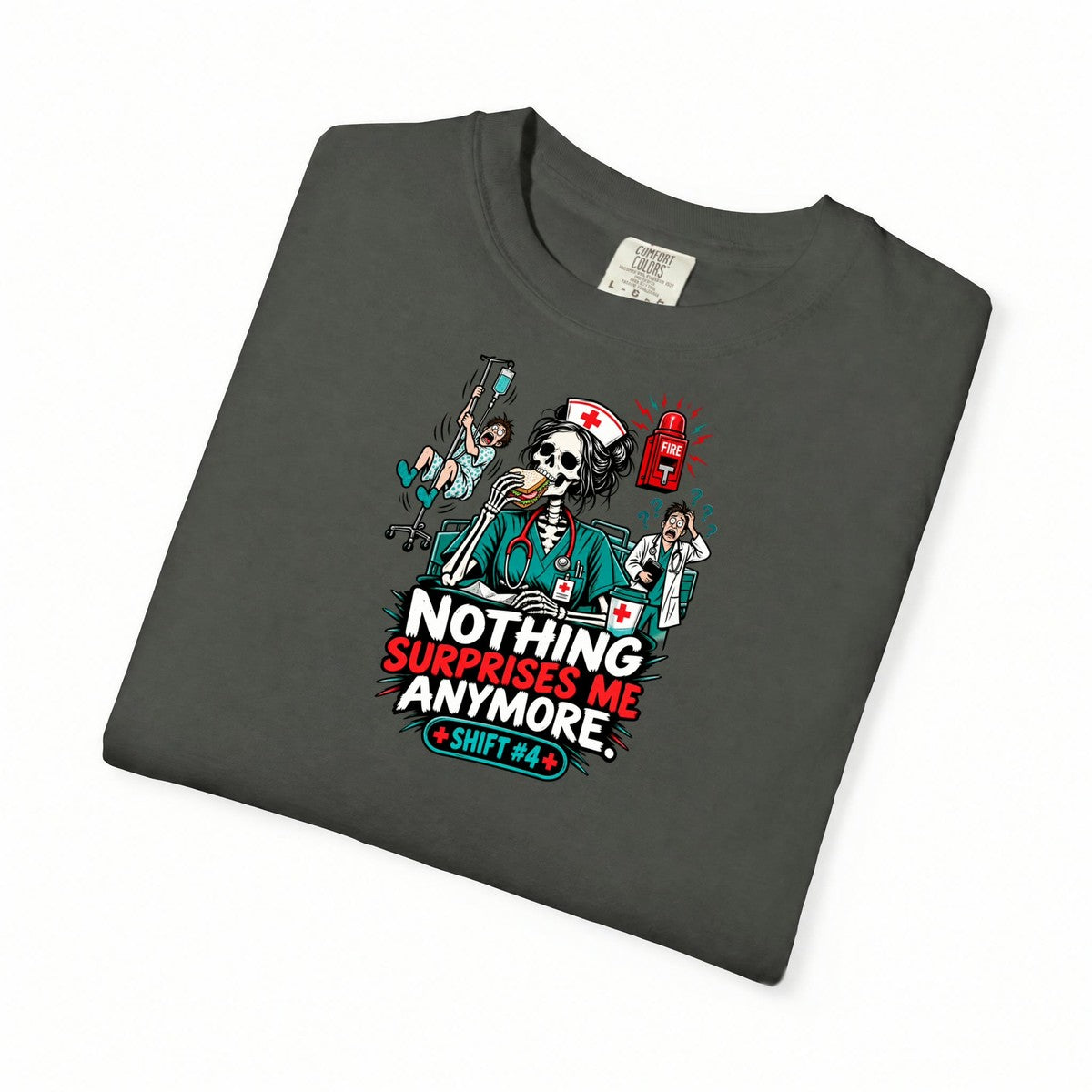 Nothing Surprises Me Anymore Shift 4 Skeleton Nurse Comfort Colors T-Shirt folded