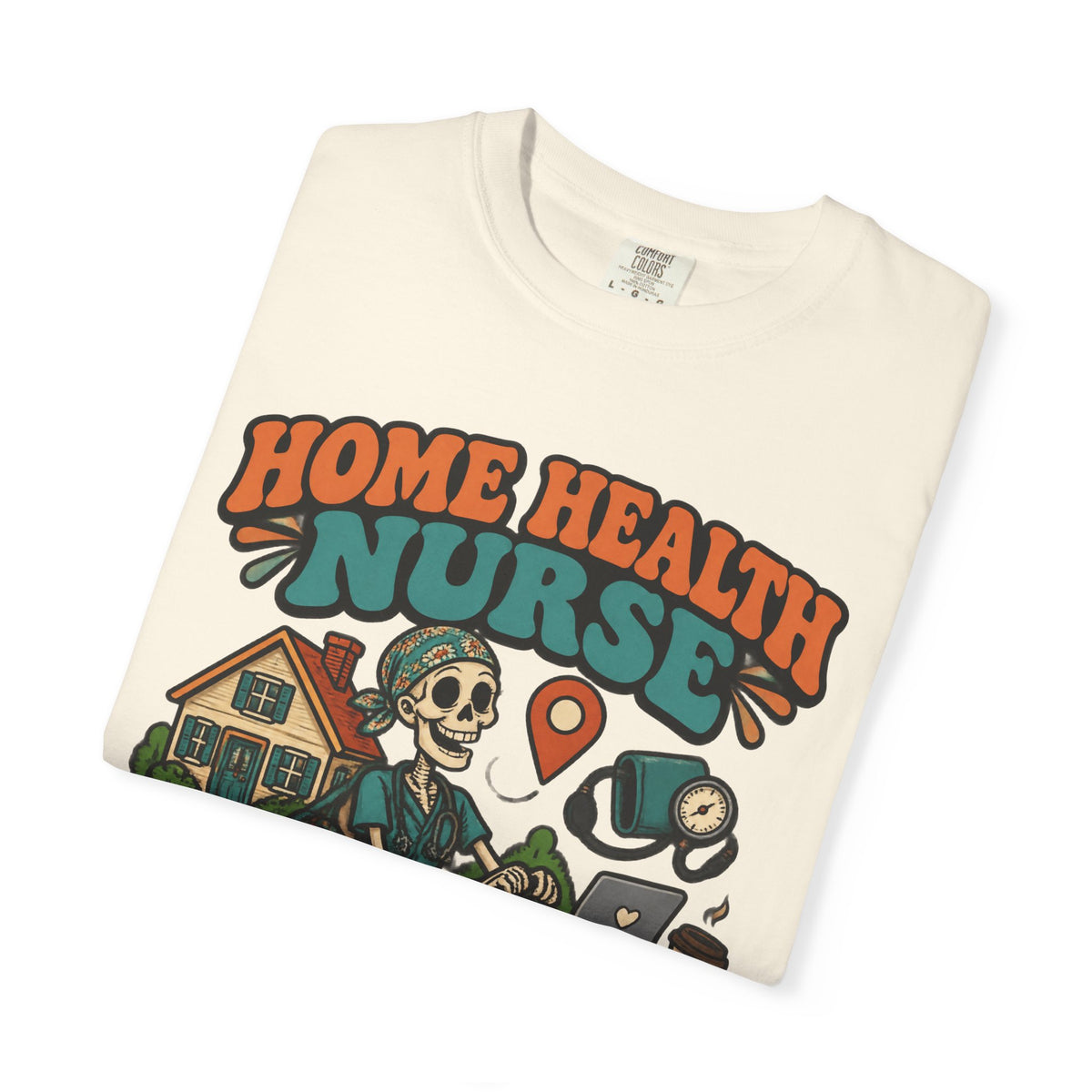 Home Health Nurse Have Bag Will Travel Skinny Skeleton Comfort Colors T-Shirt