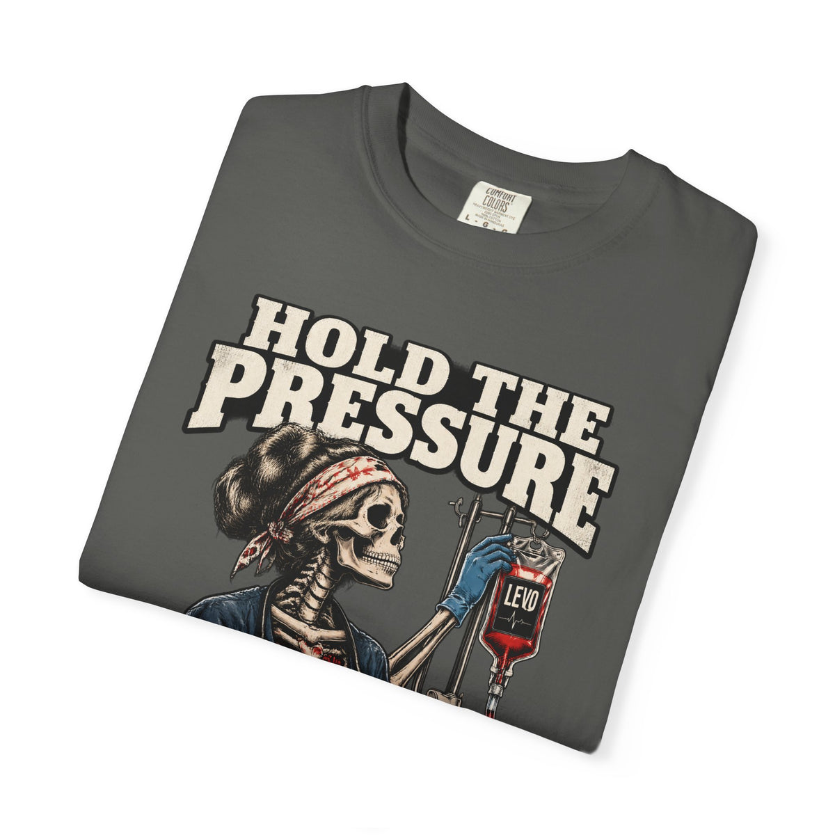 Hold the Pressure Skeleton ICU Nurse Levo Drip Black Comfort Colors T-Shirt