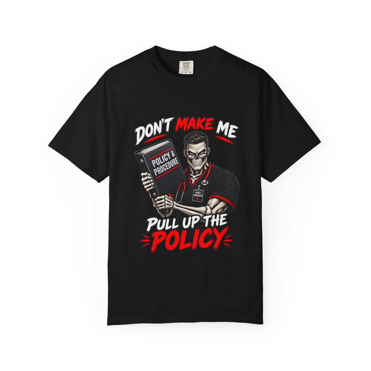 Don't Make Me Pull Up the Policy Skeleton Male Nurse Manager Comfort Colors T-Shirt