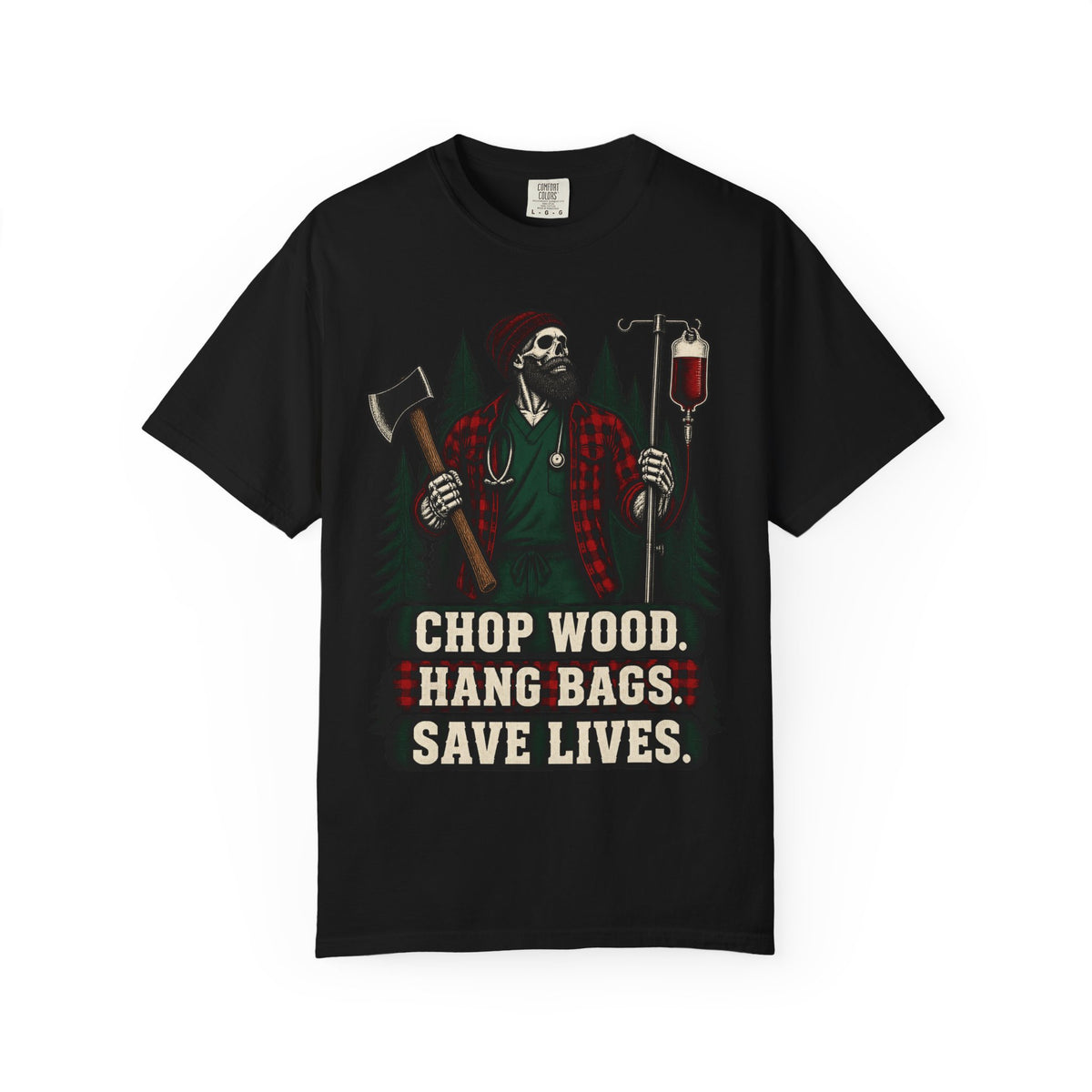 Chop Wood Hang Bags Save Lives Murse Skeleton Nurse Comfort Colors T-Shirt
