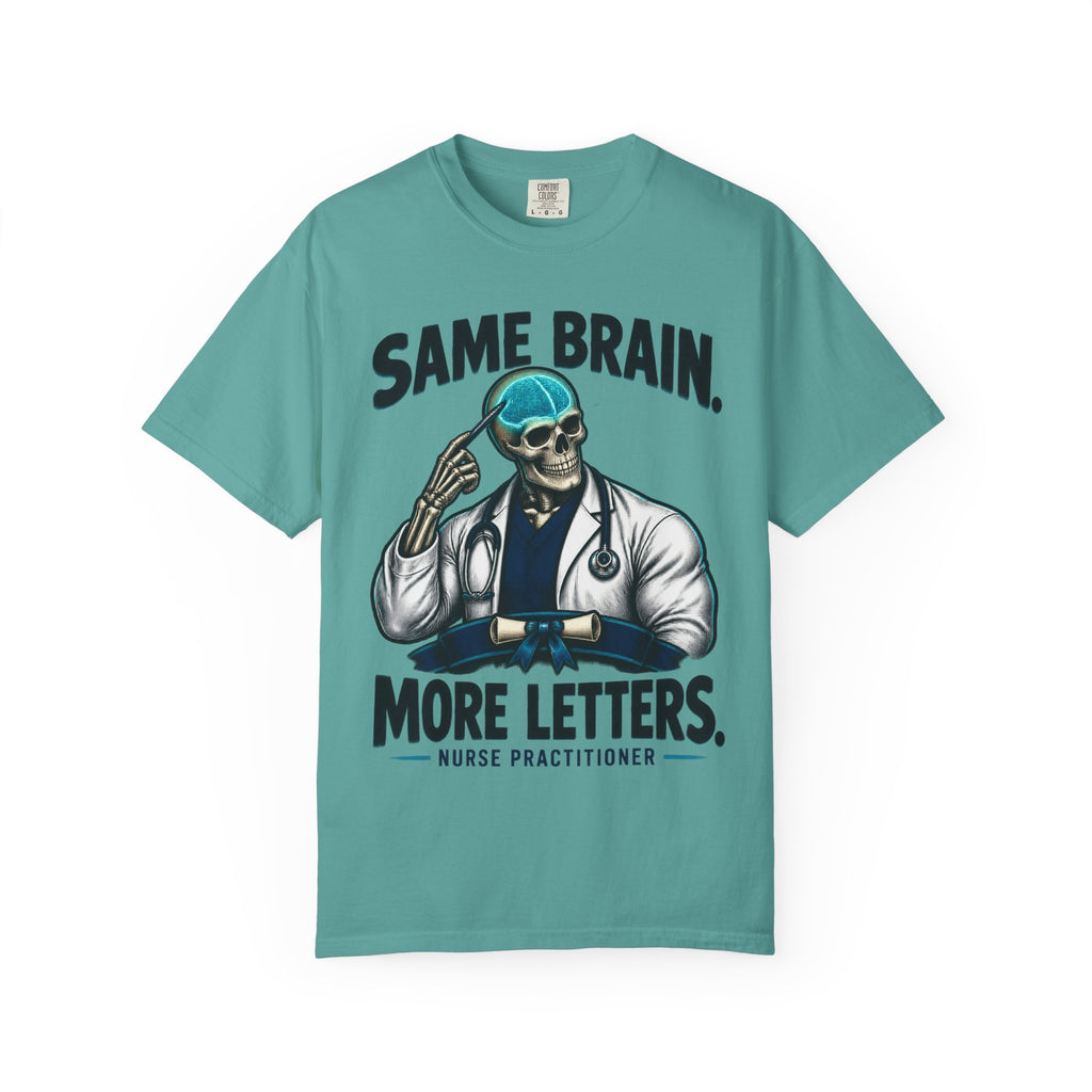 Same Brain More Letters Skeleton Nurse Practitioner Comfort Colors T-Shirt