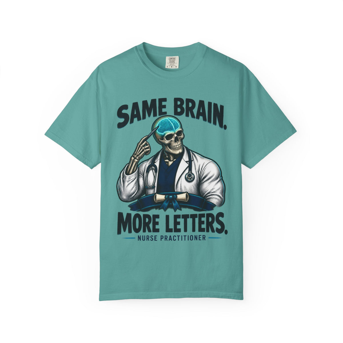 Same Brain More Letters Skeleton Nurse Practitioner Comfort Colors T-Shirt