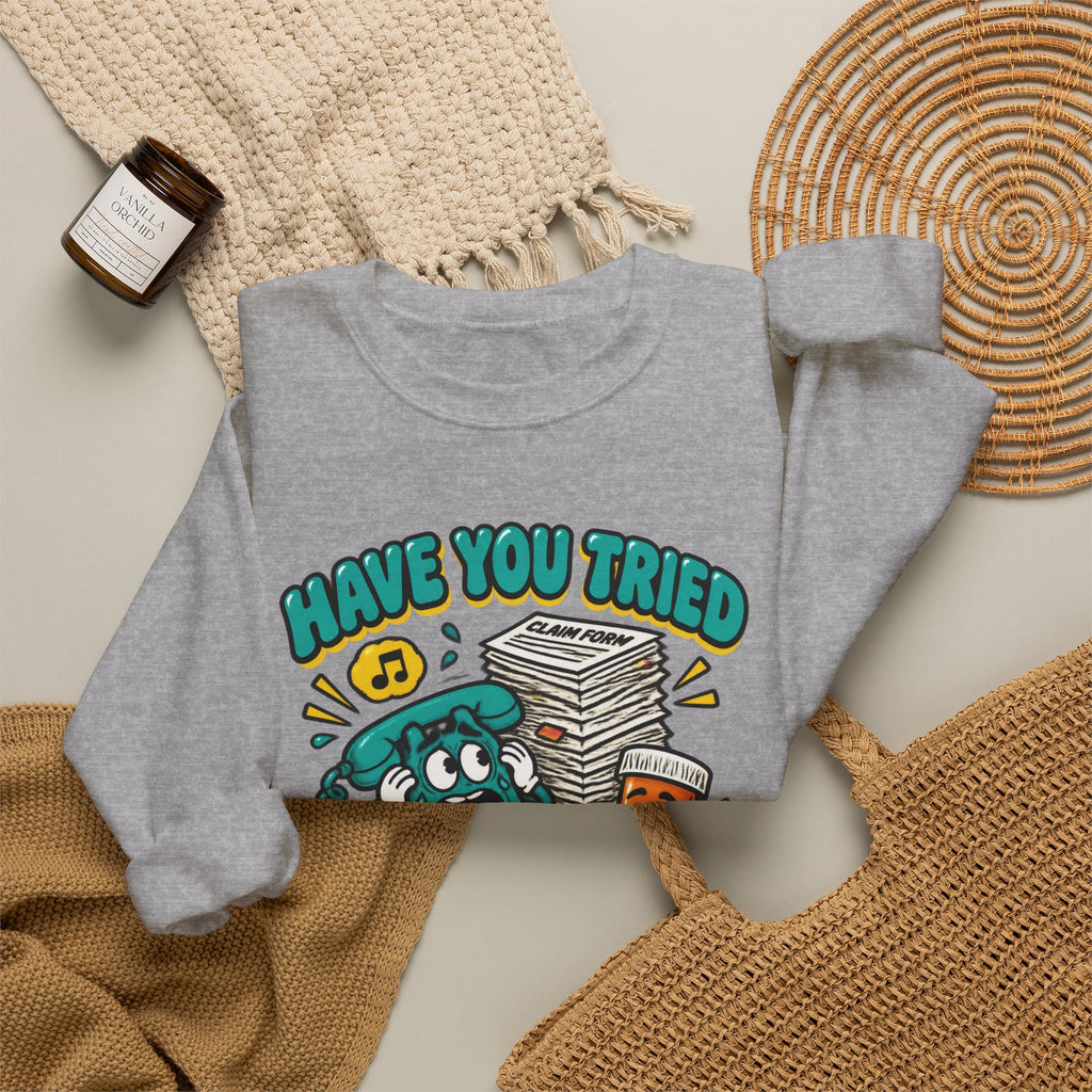 Have You Tried Calling Your Insurance Funny Pharmacy Team Crewneck Sweatshirt