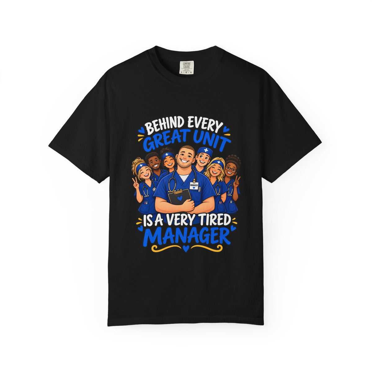 Behind Every Great Unit Is a Very Tired Manager Male Nurse Comfort Colors T-Shirt