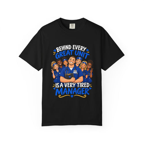 Behind Every Great Unit Is a Very Tired Manager Male Nurse Comfort Colors T-Shirt