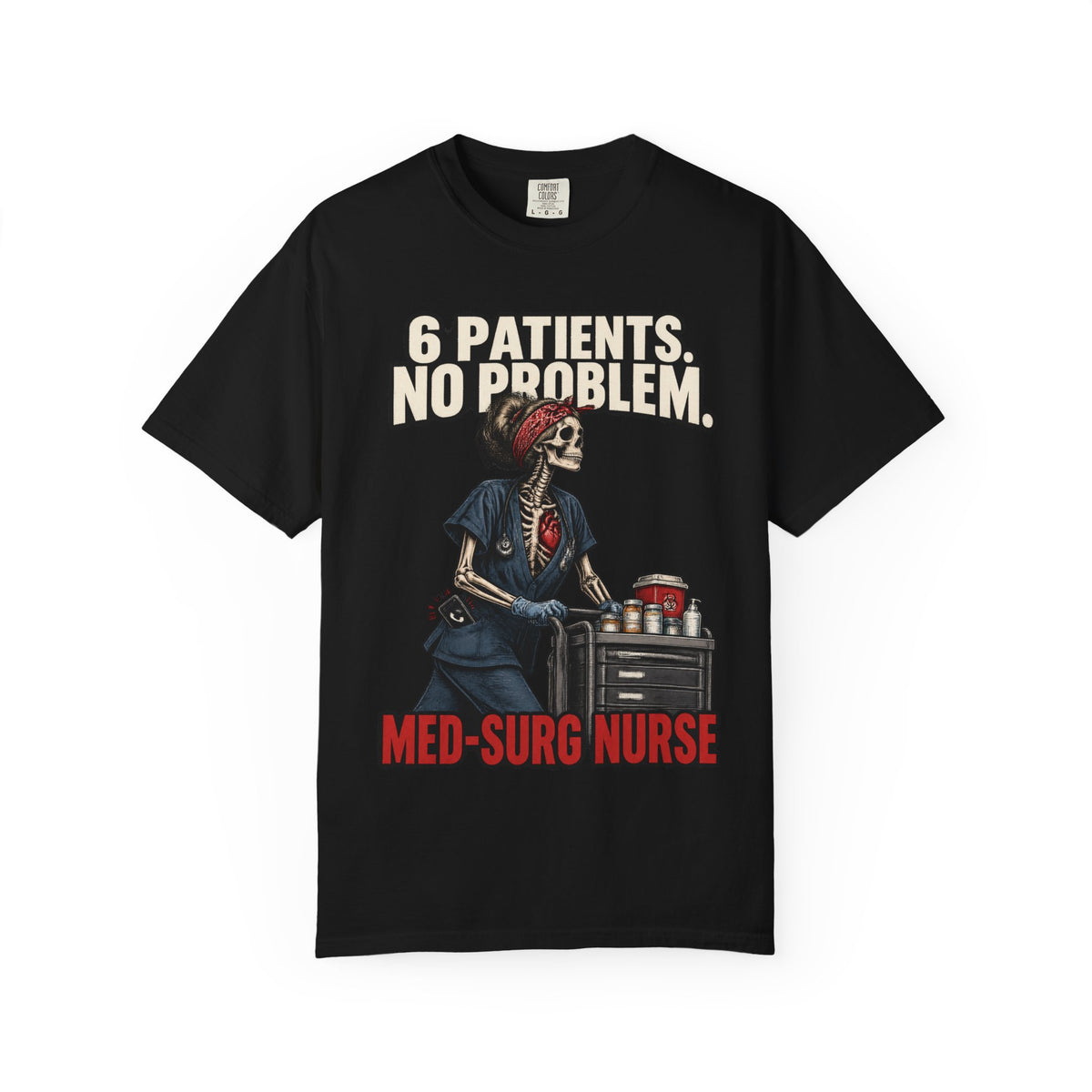 6 Patients No Problem Skeleton Med Surg Nurse Comfort Colors T-Shirt