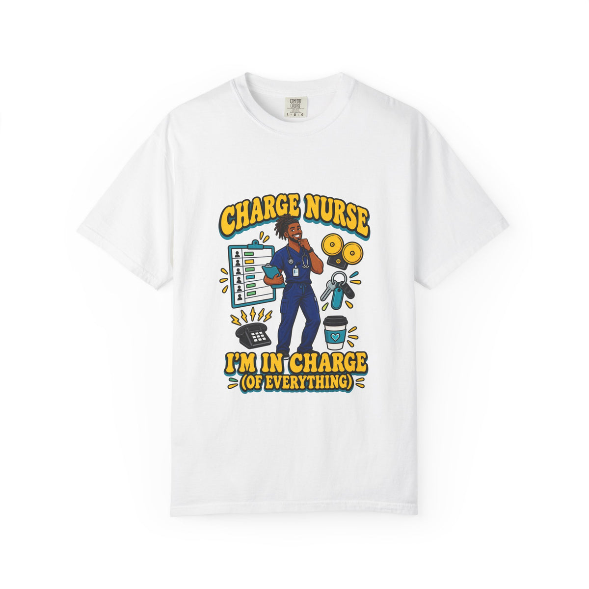 Charge Male Nurse I'm in Charge of Everything Tee