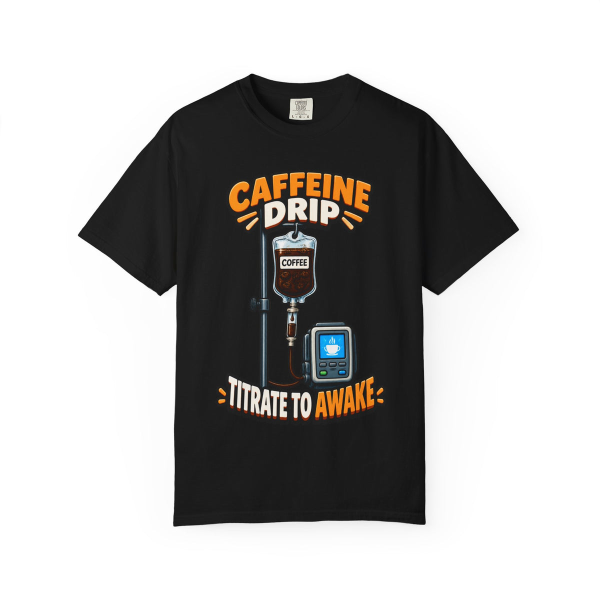 Caffeine Drip Titrate to Awake Funny Nurse Comfort Colors T-Shirt