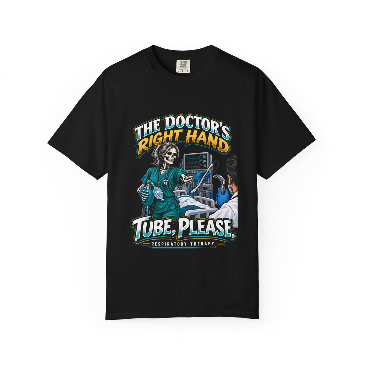 The Doctor's Right Hand Tube Please Skeleton Respiratory Therapist Comfort Colors T-Shirt