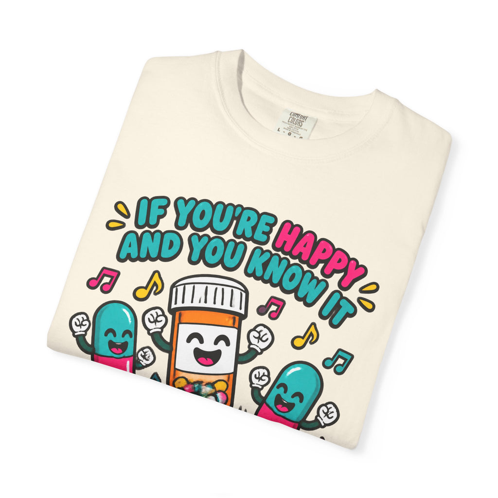 If You're Happy and You Know It It's Your Meds Funny Nurse Comfort Colors T-Shirt