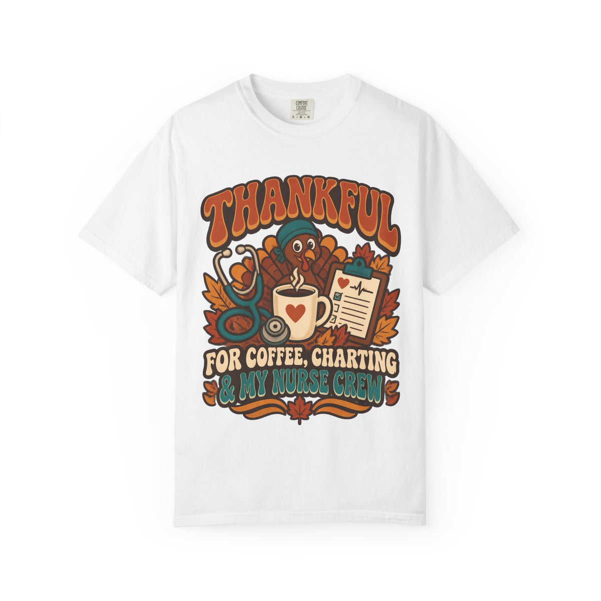 Thankful for Coffee Charting & My Nurse Crew Thanksgiving Nurse Comfort Colors T-Shirt