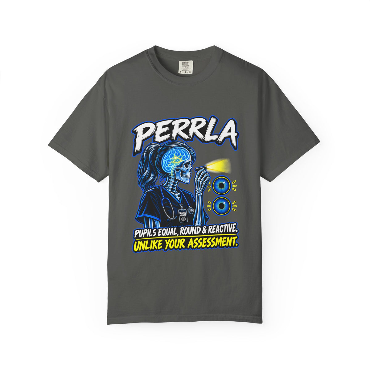 PERRLA Pupils Equal Round and Reactive Unlike Your Assessment Neuro Nurse Comfort Colors T-Shirt