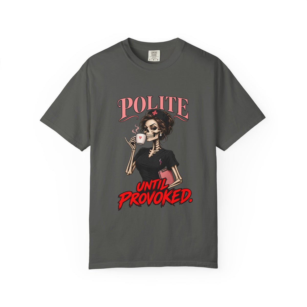 Polite Until Provoked Skeleton Nurse Comfort Colors T-Shirt
