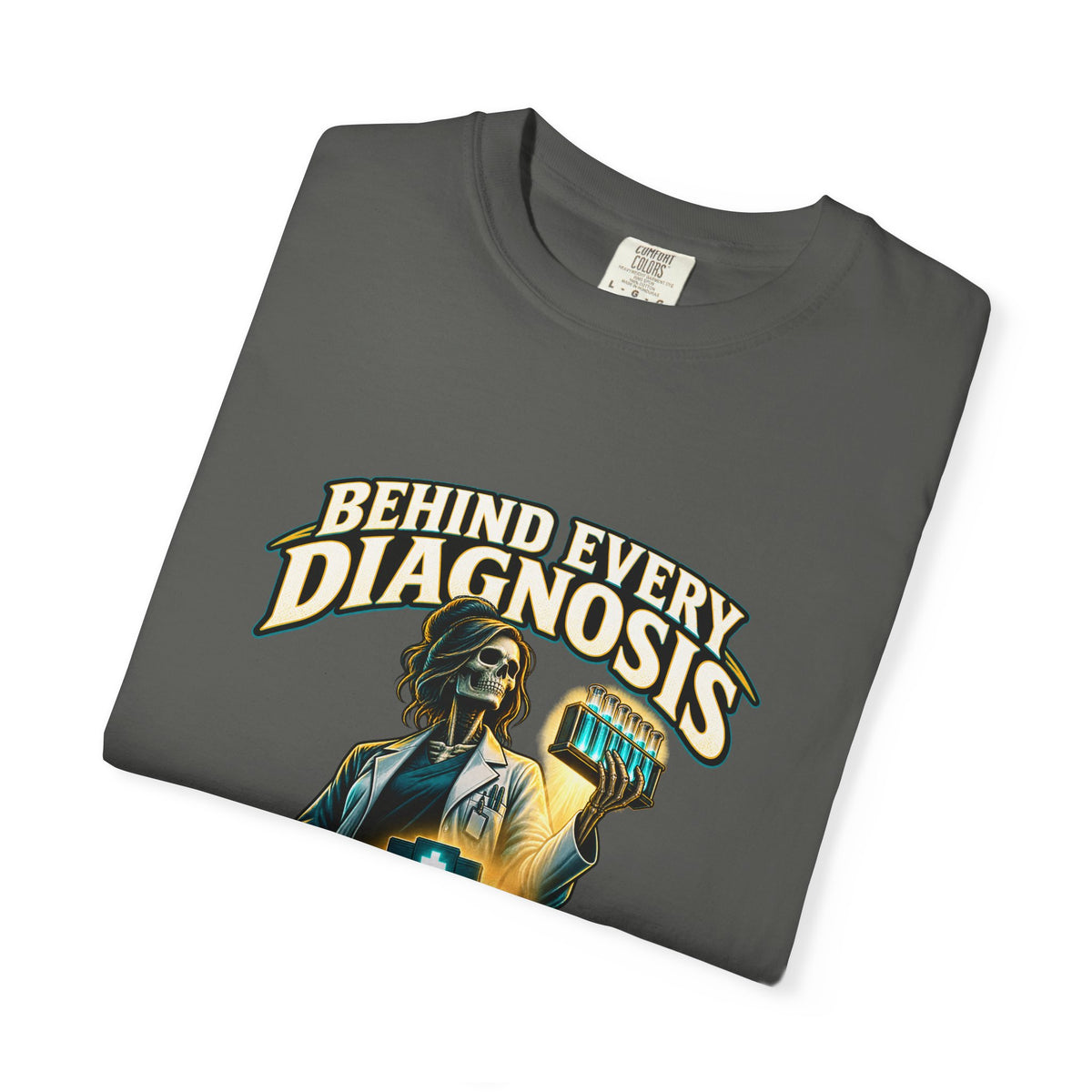Behind Every Diagnosis Is a Lab Tech Skeleton Comfort Colors T-Shirt