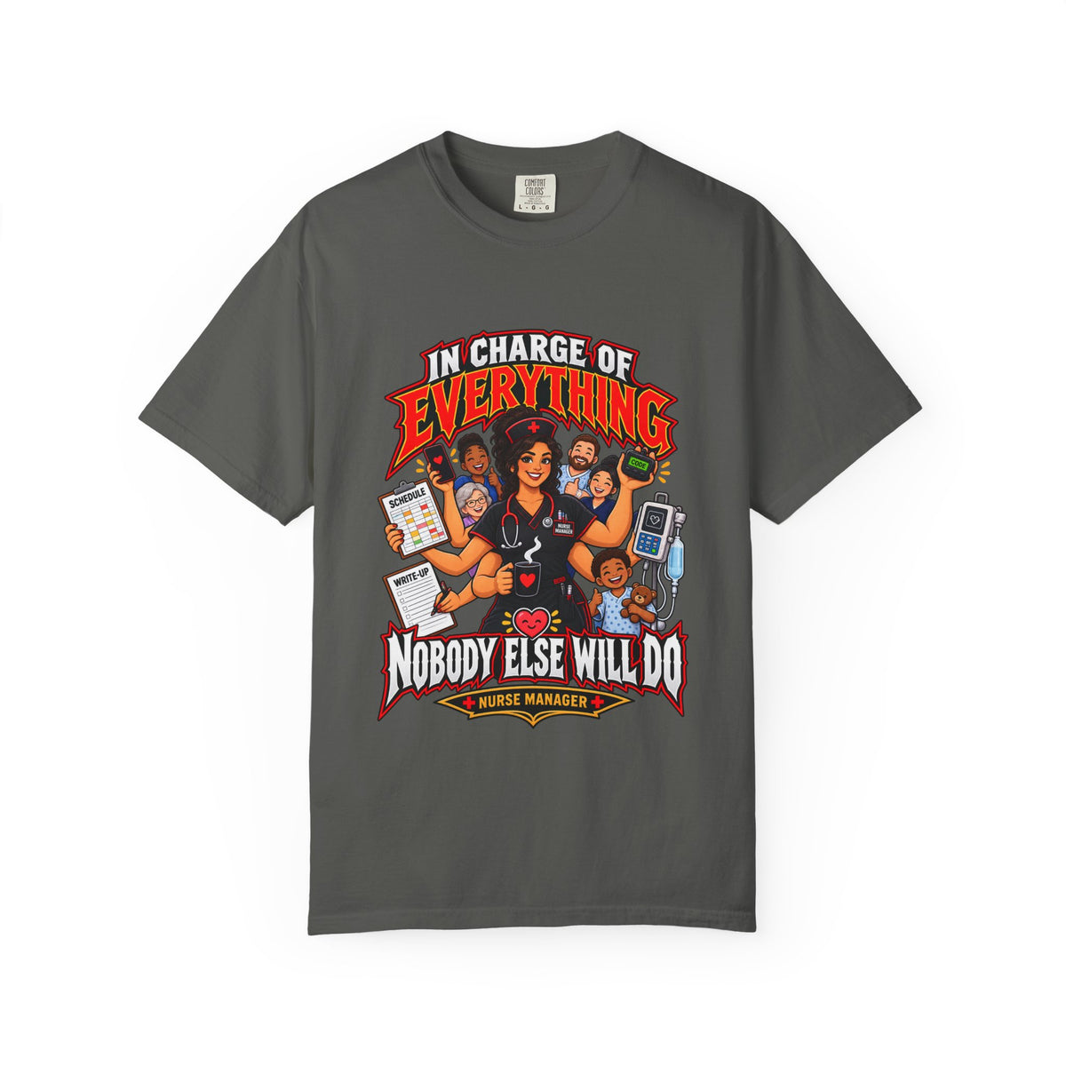 In Charge of Everything Nobody Else Will Do Nurse Manager Comfort Colors T-Shirt