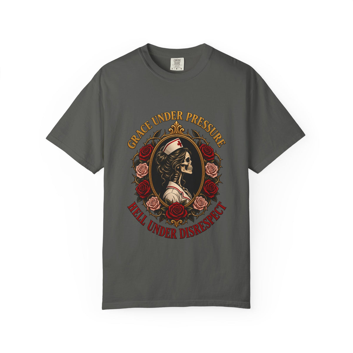 Grace Under Pressure Hell Under Disrespect Skeleton Nurse Comfort Colors T-Shirt