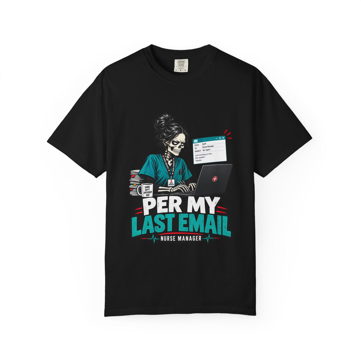 Per My Last Email Skeleton Nurse Manager Comfort Colors T-Shirt