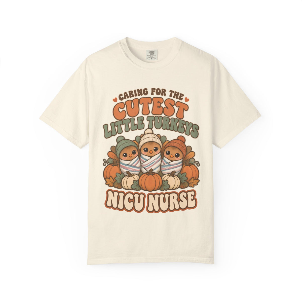 Caring for the Cutest Little Turkeys NICU Nurse Thanksgiving Comfort Colors T-Shirt