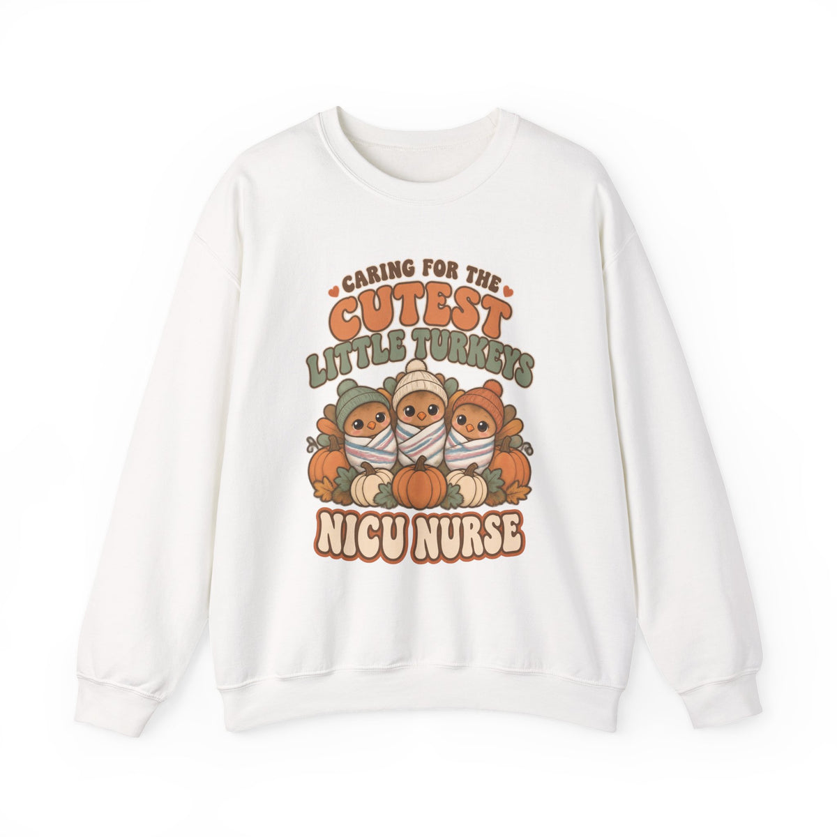Caring for the Cutest Little Turkeys NICU Nurse Thanksgiving Crewneck Sweatshirt