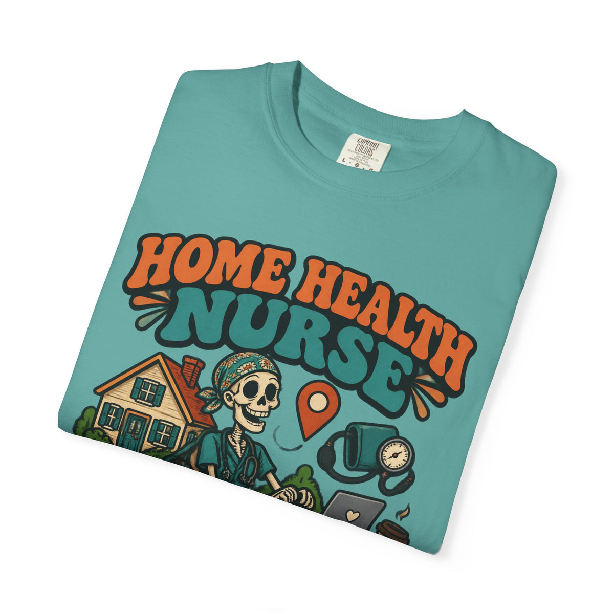 Home Health Nurse Have Bag Will Travel Skinny Skeleton Comfort Colors T-Shirt