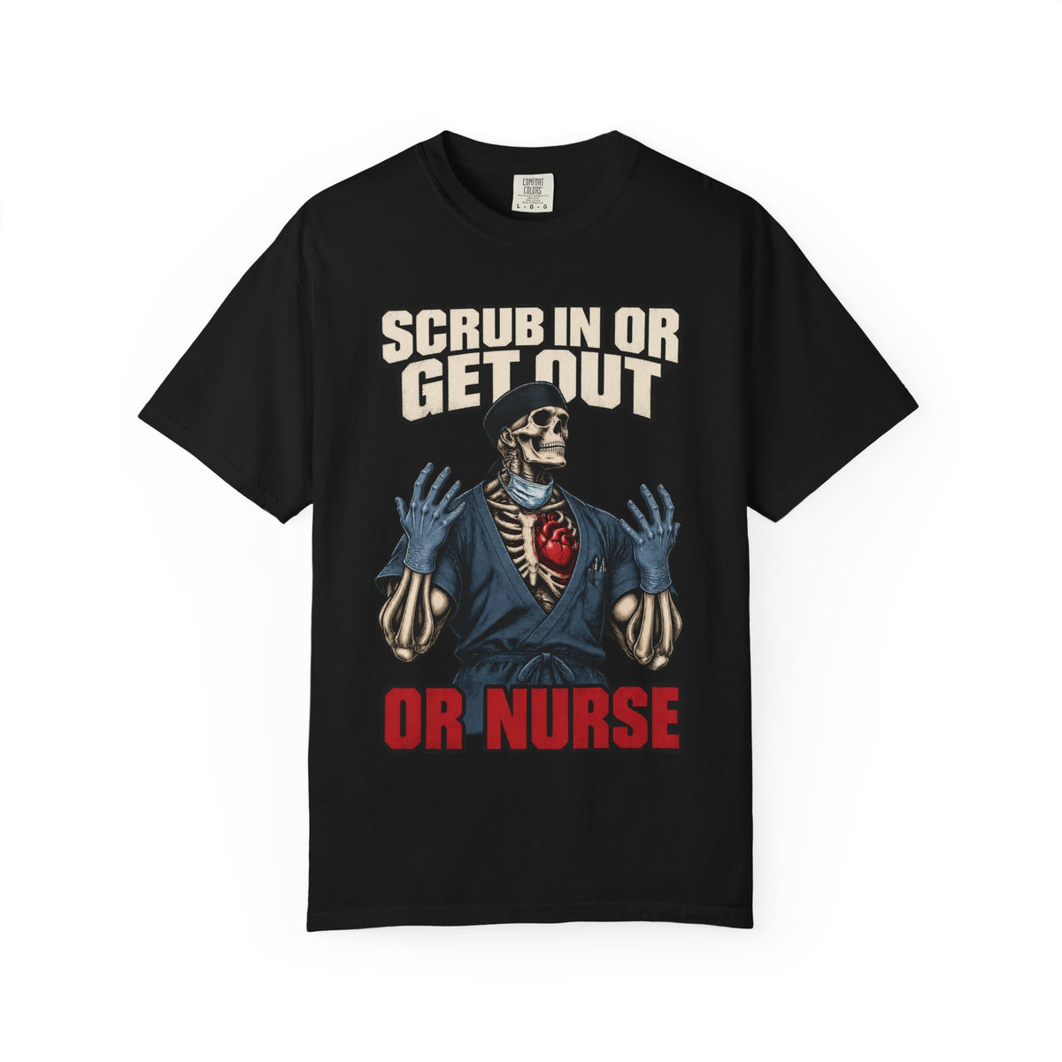 Scrub In or Get Out Skeleton OR Nurse Comfort Colors T-Shirt