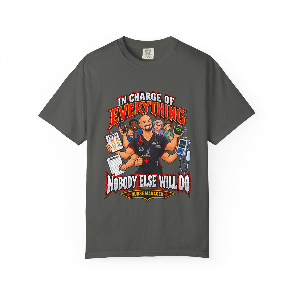 In Charge of Everything Nobody Else Will Do Male Nurse Manager Comfort Colors T-Shirt