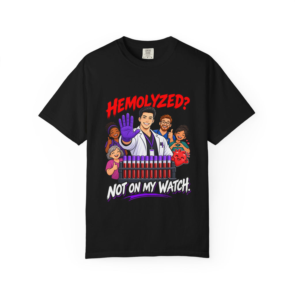 Hemolyzed Not on My Watch Male Lab Tech Comfort Colors T-Shirt