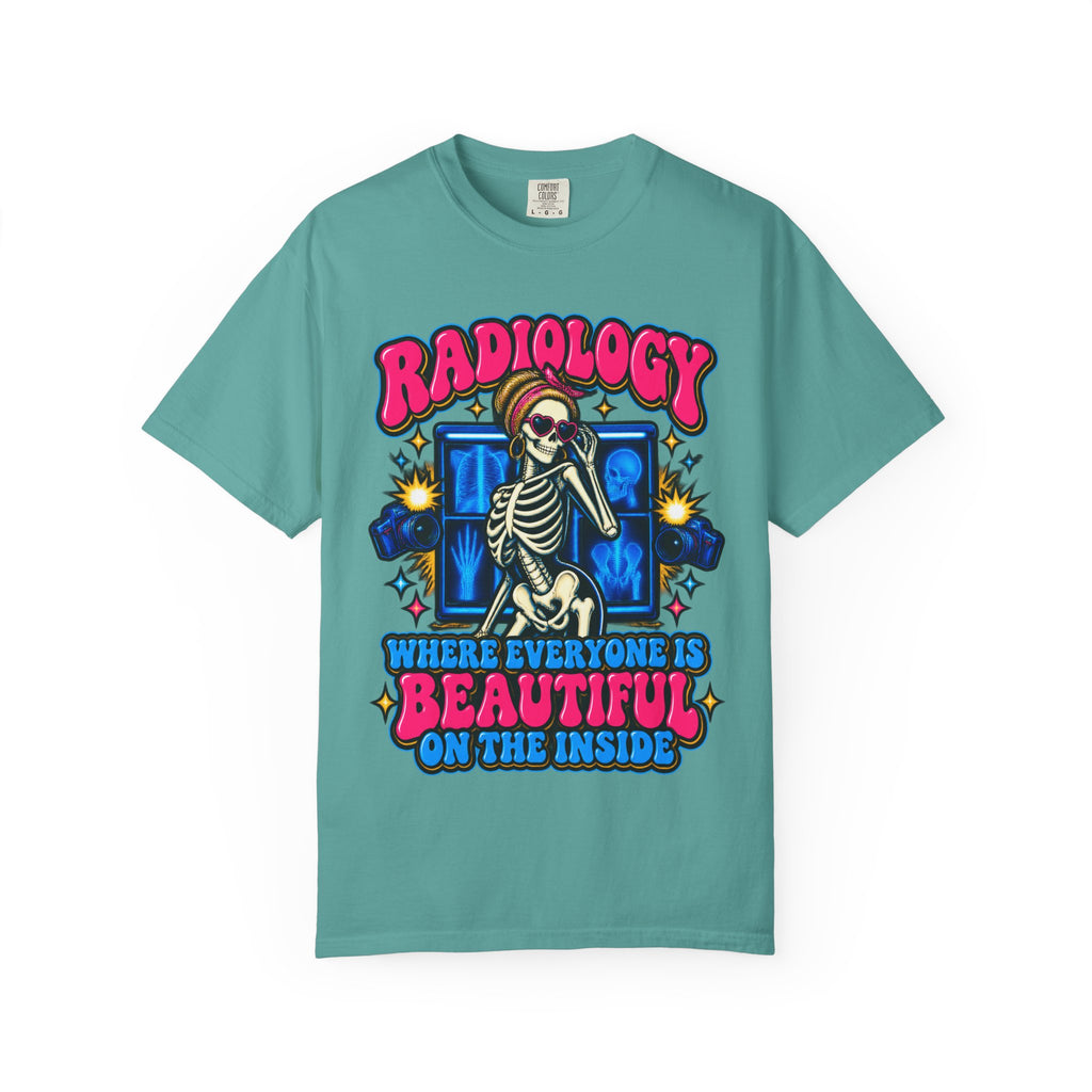 Radiology Where Everyone Is Beautiful on the Inside Skeleton Comfort Colors T-Shirt