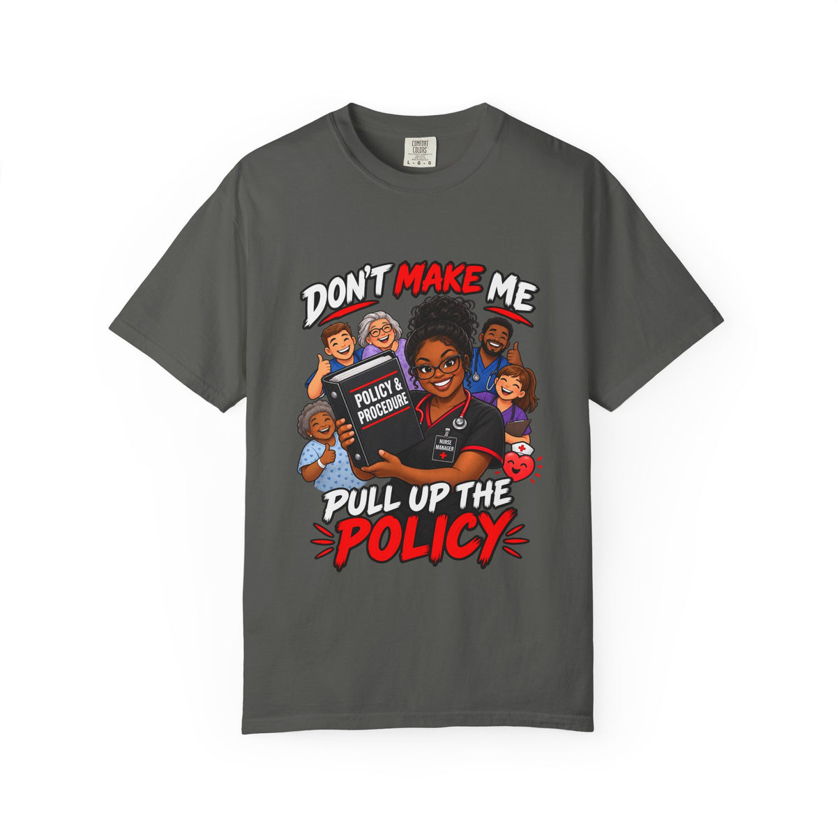 Don't Make Me Pull Up the Policy Nurse Manager Comfort Colors T-Shirt