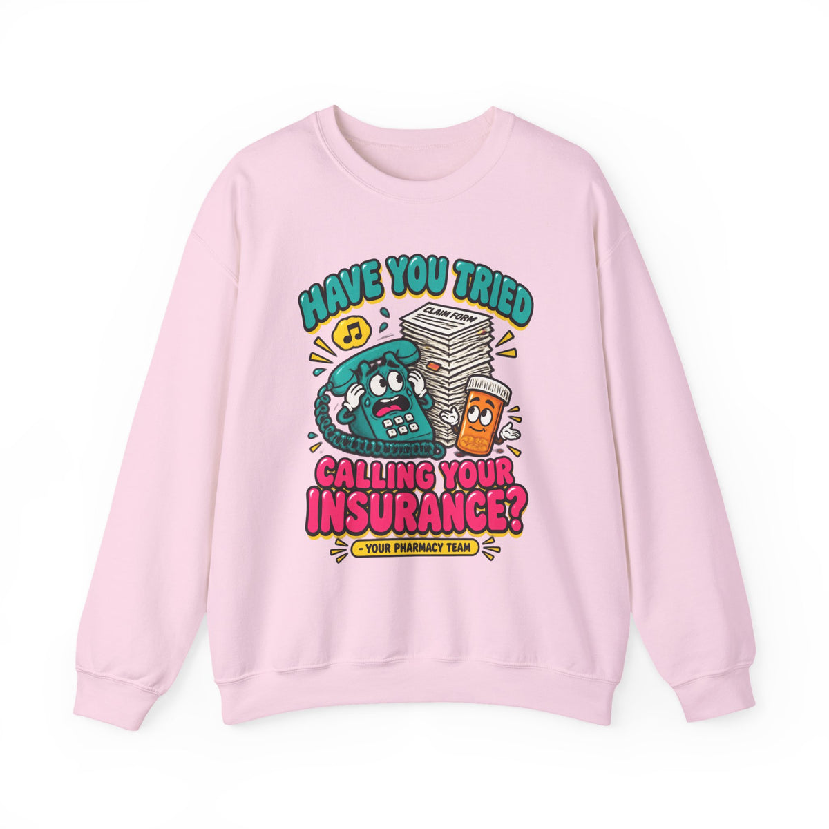Have You Tried Calling Your Insurance Funny Pharmacy Team Crewneck Sweatshirt