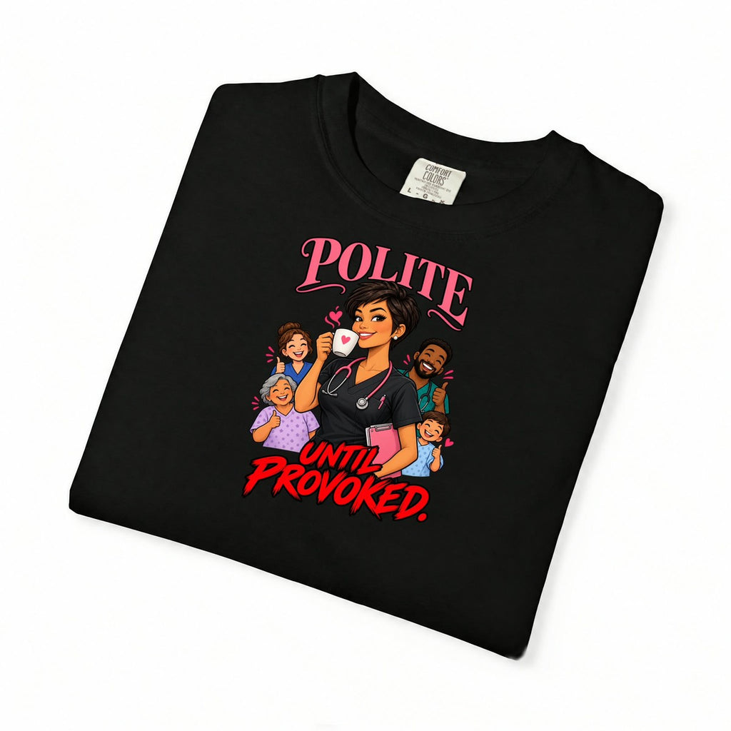 Polite Until Provoked Nurse Comfort Colors T-Shirt