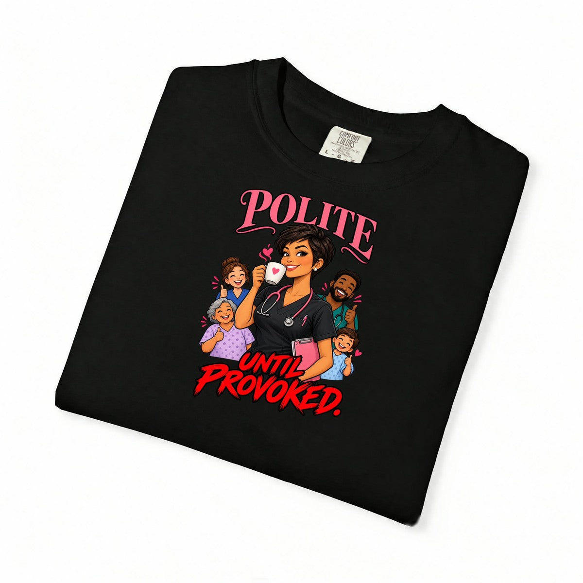 Polite Until Provoked Nurse Comfort Colors T-Shirt
