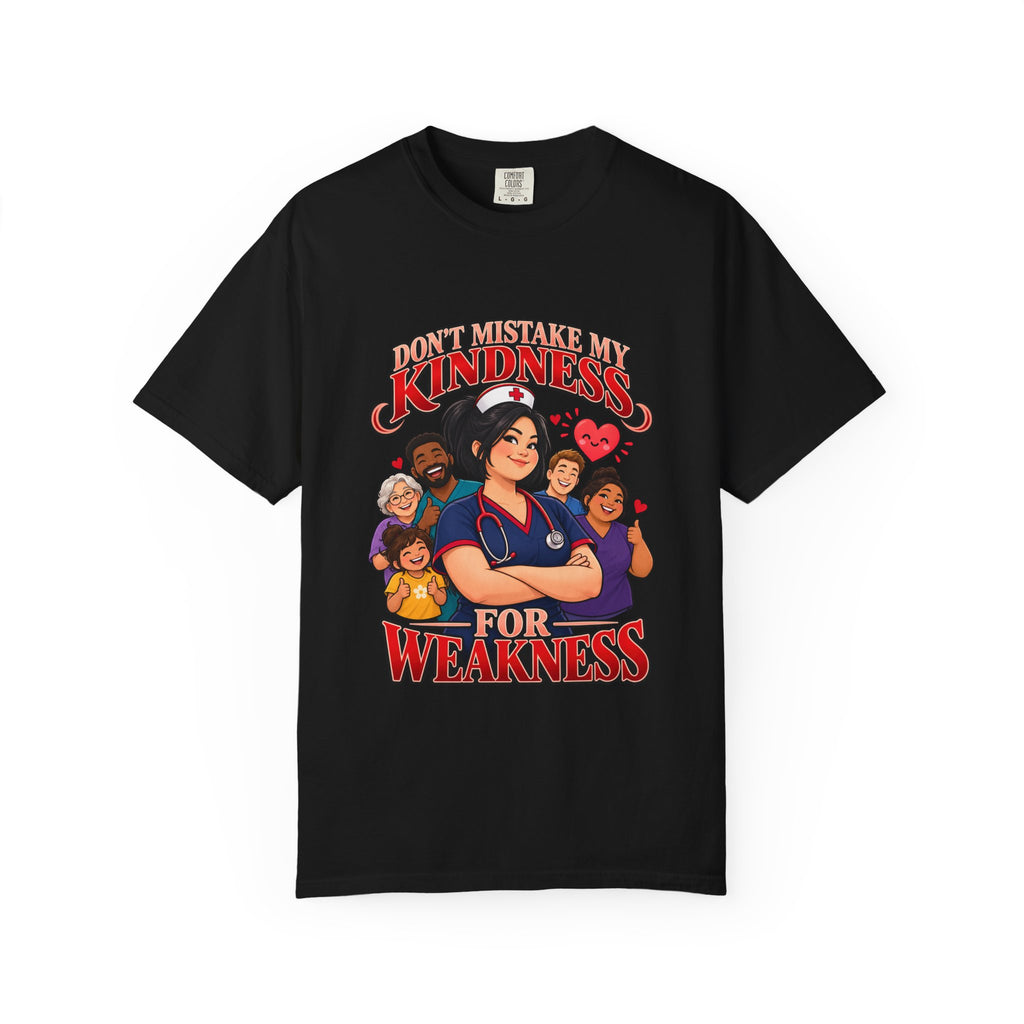 Don't Mistake My Kindness for Weakness Nurse Comfort Colors T-Shirt
