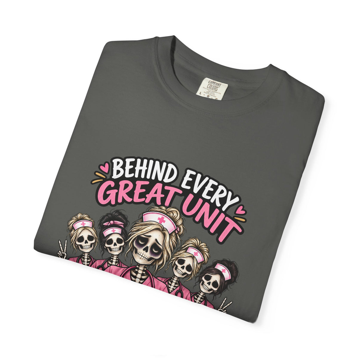 Behind Every Great Unit Is a Very Tired Manager Skeleton Nurse Comfort Colors T-Shirt