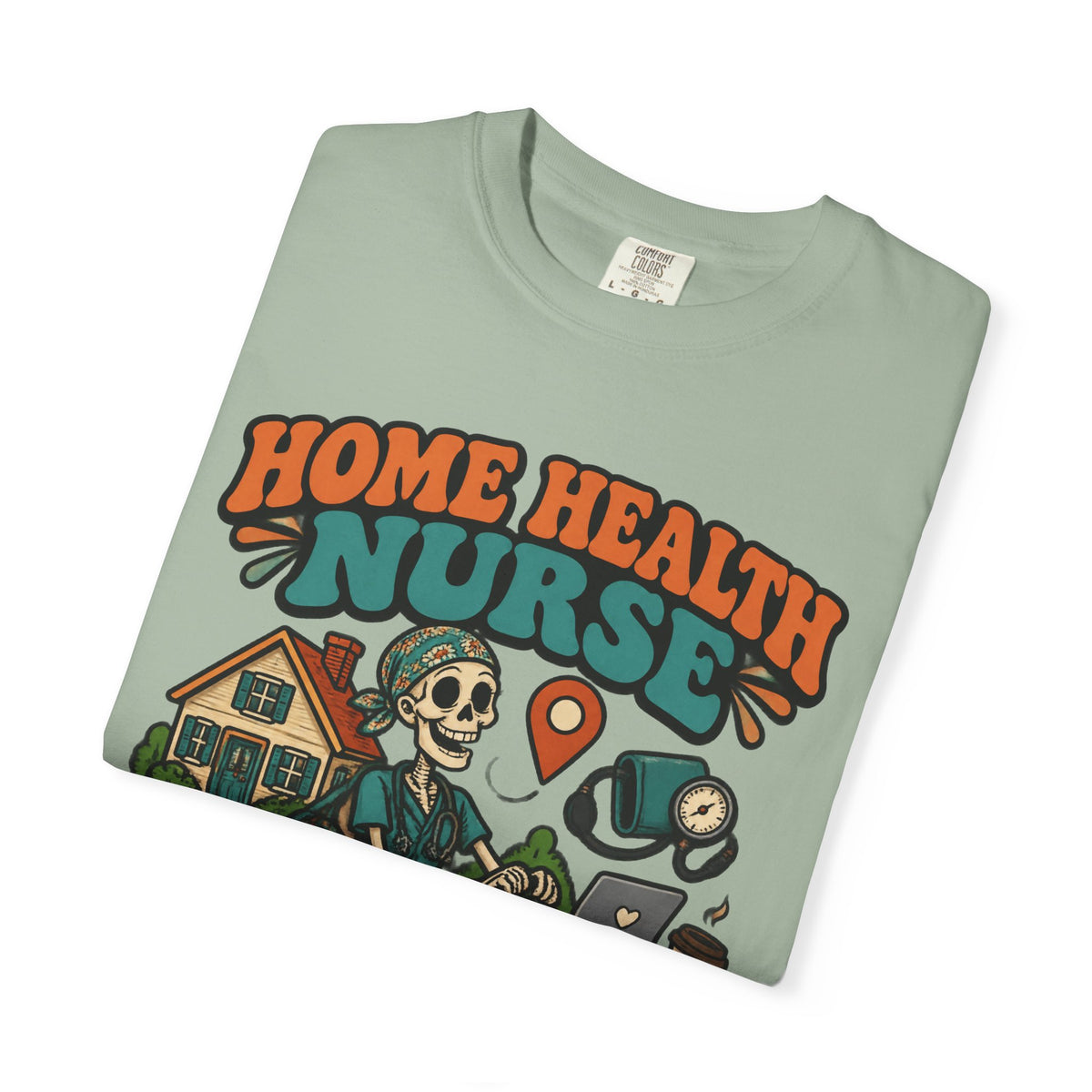 Home Health Nurse Have Bag Will Travel Skinny Skeleton Comfort Colors T-Shirt