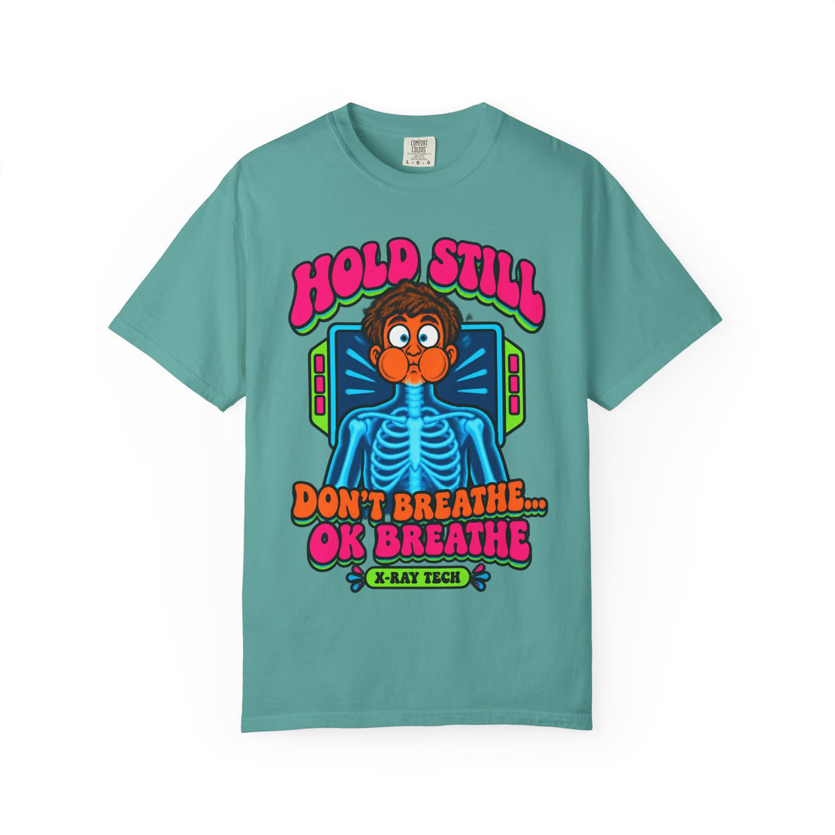 Hold Still Don't Breathe OK Breathe Funny X-Ray Tech Comfort Colors T-Shirt