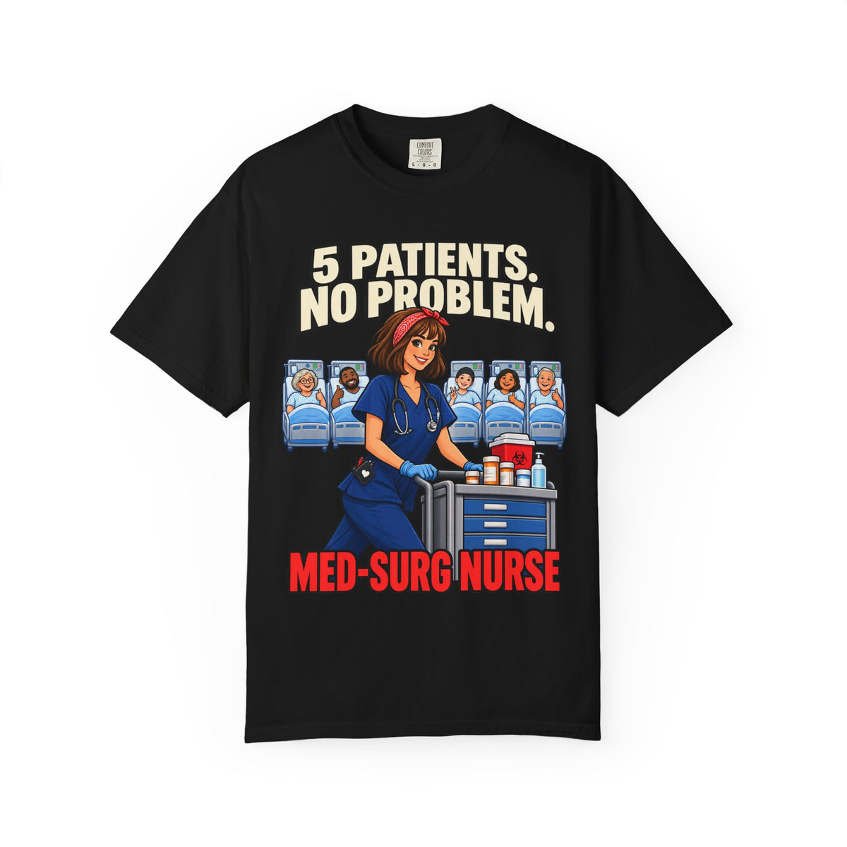 5 Patients No Problem Med Surg Nurse Comfort Colors T-Shirt