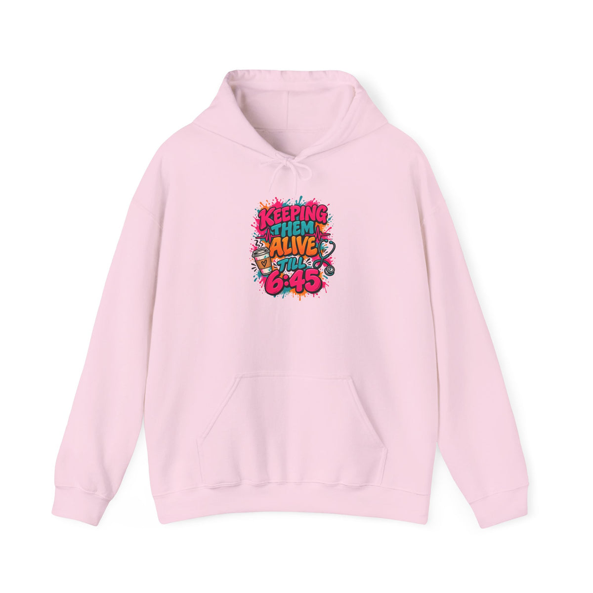 Keeping Them Alive Till 6:45 Funny Nurse Hoodie