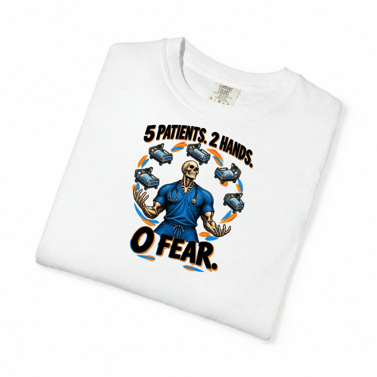 5 Patients 2 Hands 0 Fear Skeleton Male Med Surg Nurse Comfort Colors T-Shirt folded