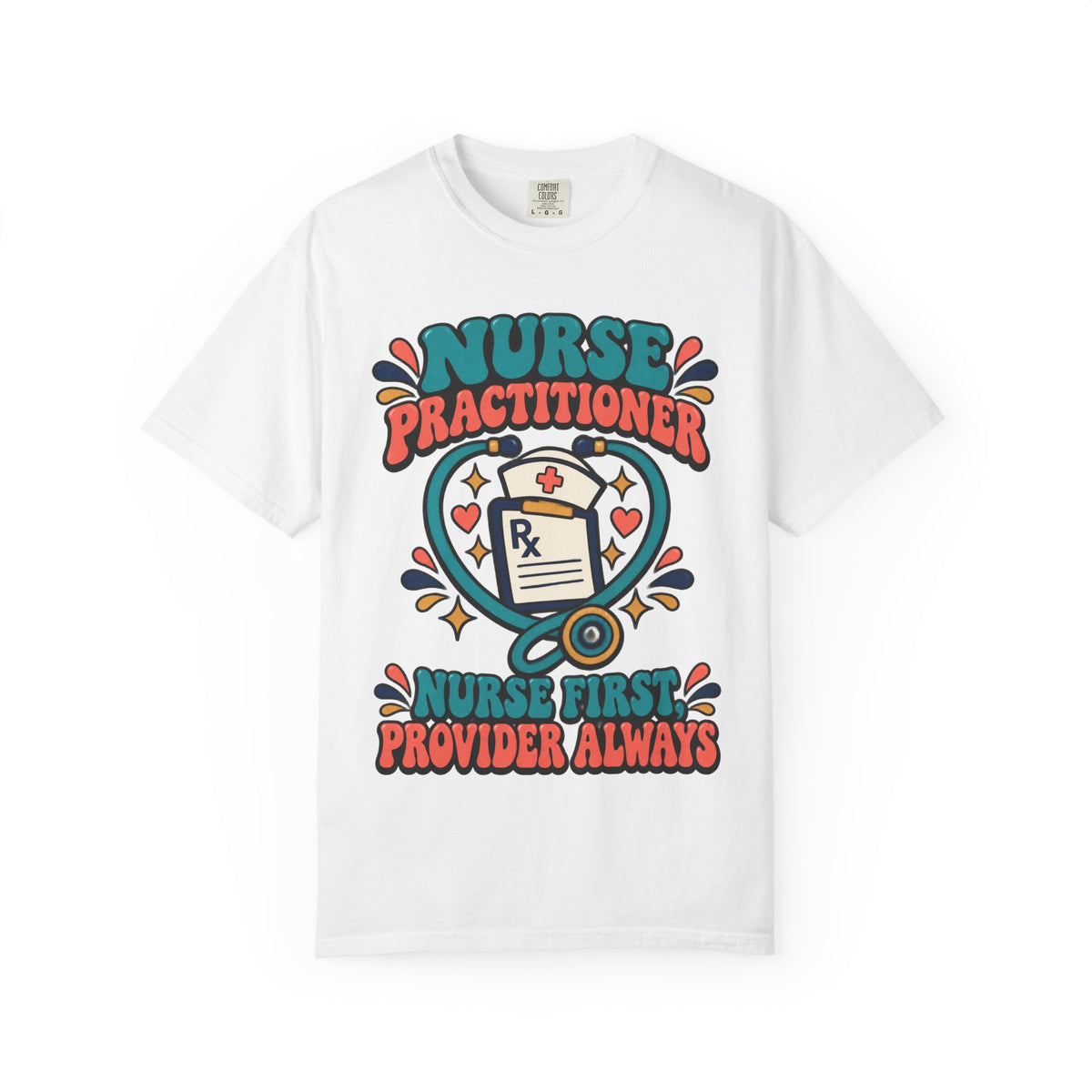 Nurse Practitioner Nurse First Provider Always Comfort Colors T-Shirt